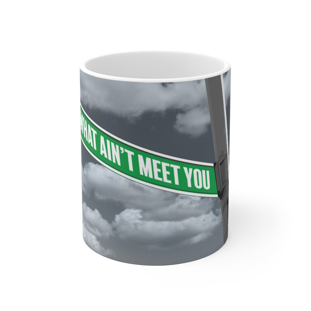 Mug 11oz - What Ain't Meet You Ain't Pass You design